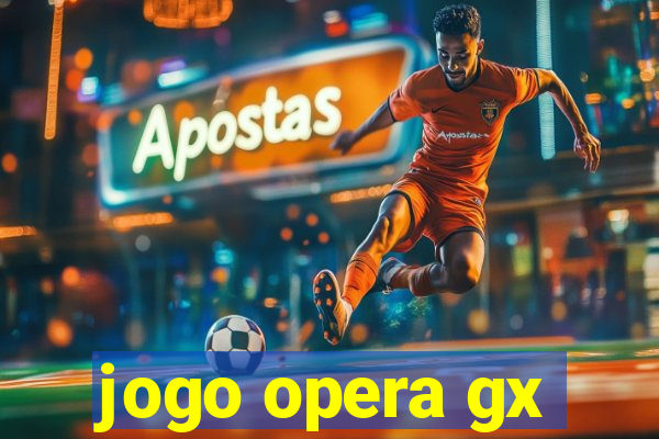 jogo opera gx